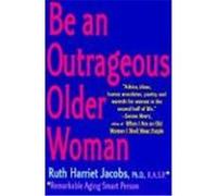 Be an Outrageous Older Woman Ruth Harriet Jacobs (Auteur)