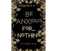 Be Anxious For Nothing: Philippians 4: 6 - 7 Diary Notebook Journal