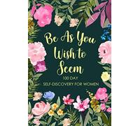 Be As You Wish To Seem: A Self-Exploration Guided Journal For Women Prompt Journal For Promote Self-Discovery With Beautiful Floral Green Cover Design
