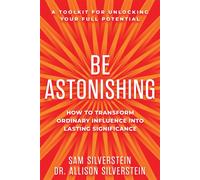 Be Astonishing How to Transform Ordinary Influence into Lasting Significance - Sam Silverstein - Sound Wisdom - ebook (ePub) - Livre