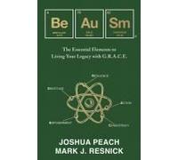 Be Au Sm: The Essential Elements To Living Your Legacy With G.R.A.C.E.