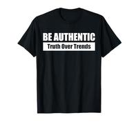 BE AUTHENTIC| SOIS AUTHENTIQUE La vérité avant les tendances T-Shirt