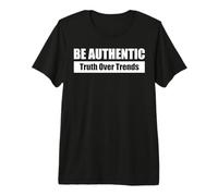 BE Authentic| SOIS Authentique La vérité Avant Les Tendances T-Shirt Haut de Gamme