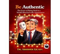 BE AUTHENTIC: The Grace of Being Real in a World Obsessed with Appearances
