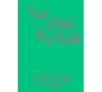 Be Bad and Bold Histoires et visions pour un centre d'art en mutation - Collectif - Trefle - broché - Etude