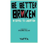 Be Better Broken: In Service to Liberation - Yaffa AS - Yaffa AS - ebook (ePub) - Livre