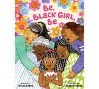 Be, Black Girl, Be: A Poetic Celebration of Self-Acceptance and Identity for Kids (Ages 4-8)