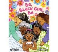 Be, Black Girl, Be: A Poetic Celebration of Self-Acceptance and Identity for Kids (Ages 4-8)