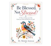 Be Blessed, Not Stressed!: 31 Days to Relax your body, Calm your mind and Refresh your spirit