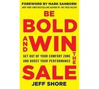 Be Bold and Win the Sale Get Out of Your Comfort Zone and Boost Your Performance by Jeff Shore Paperback Book Jeff Shore (Auteur)