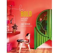 Be Bold: Interiors for the Brave of Heart