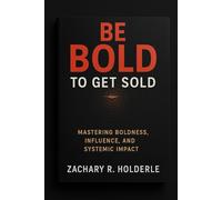 Be Bold to Get Sold: Mastering Boldness, Influence, and Systemic Impact