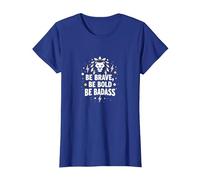 Be Brave, Be Bold, Be Badass - Inspiration du Lion T-Shirt, Femme, Bleu Royal, M