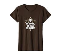 Be Brave, Be Bold, Be Badass - Inspiration du Lion T-Shirt, Femme, Marron, XXL