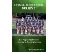 Be Brave. Do Hard Things. Believe. One Flag Football Team's Journey To #Makingherstory