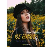 Be Brave: El Año Que Cambió Mi Vida