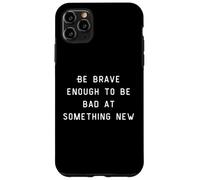 Be Brave Enough To Be Bad At Something New Coque pour iPhone 11 Pro Max