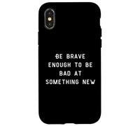 Be Brave Enough To Be Bad At Something New Coque pour iPhone X/XS