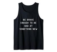 Be Brave Enough To Be Bad At Something New Débardeur
