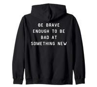 Be Brave Enough to Be Bad at Something New Sweat à Capuche