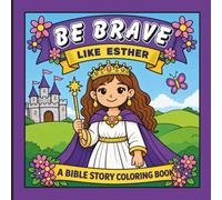 Be Brave Like Esther: Christian Coloring Book for Girls Ages 4-8 Inspired by Queen Esther’s Courage and Faith in God