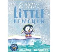 Be brave little penguin Giles Andreae (Auteur), Guy Parker-Rees (Illustration)
