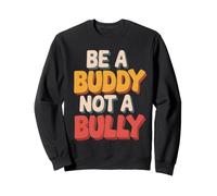 Be Buddy Not Bully End Bullying Unity Day Anti Bullying Sweatshirt