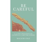 Be Careful: A 31-Day Challenge To Faithfully Care For Others