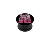 Be Careful I'm Not Sure Which Me I Am Today PopSockets PopGrip Adhésif