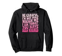 Be Careful I'm Not Sure Which Me I Am Today Sweat à Capuche