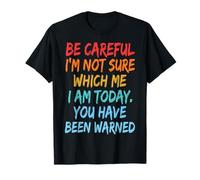 Be Careful I'm Not Sure Which Me I Am Today T-Shirt