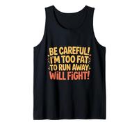 Be Careful I'm Too Fat to Run Away Will Fight - Débardeur