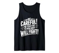 Be Careful I'm Too Fat to Run Away Will Fight |- Débardeur