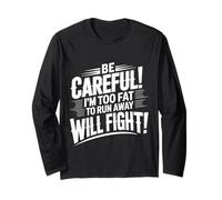 Be Careful I'm Too Fat to Run Away Will Fight |- Manche Longue