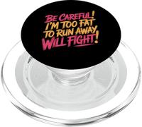 Be Careful I'm Too Fat to Run Away Will Fight - PopSockets PopGrip pour MagSafe