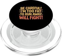 Be Careful I'm Too Fat to Run Away Will Fight - PopSockets PopGrip pour MagSafe