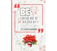 Be Careful Not to Trip Over My Amazingness It's Everywhere: Work Gag Gift idea for Coworker, Employees, humor Journal