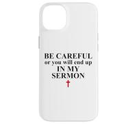 Be Careful Or You Will End Up in My Sermon Pastor Sermonator Coque pour iPhone 14 Plus