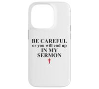 Be Careful Or You Will End Up in My Sermon Pastor Sermonator Coque pour iPhone 14 Pro