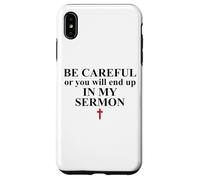 Be Careful Or You Will End Up in My Sermon Pastor Sermonator Coque pour iPhone XS Max