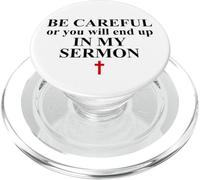 Be Careful Or You Will End Up in My Sermon Pastor Sermonator PopSockets PopGrip pour MagSafe