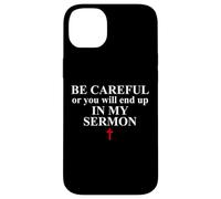 Be Careful Or You Will End Up in My Sermon Sermonator Pastor Coque pour iPhone 14 Plus