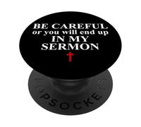 Be Careful Or You Will End Up in My Sermon Sermonator Pastor PopSockets PopGrip Adhésif