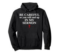 Be Careful Or You Will End Up in My Sermon Sermonator Pastor Sweat à Capuche
