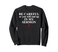 Be Careful Or You Will End Up in My Sermon Sermonator Pastor Sweatshirt