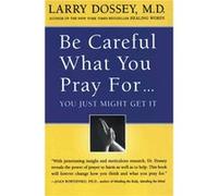 Be Careful What You Pray For... by Larry Dossey Paperback Book Larry Dossey (Auteur)