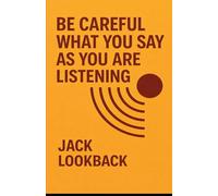 Be Careful What You Say as You Are Listening