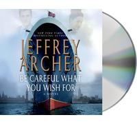 Be Careful What You Wish For (The Clifton Chronicles) by Archer, Jeffrey (2014) Audio CD