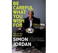 Be Careful What You Wish For: The ultimate book for every football fan