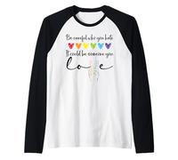 Be Careful Who You Hate It Could Be Someone You Love Pride Manche Raglan